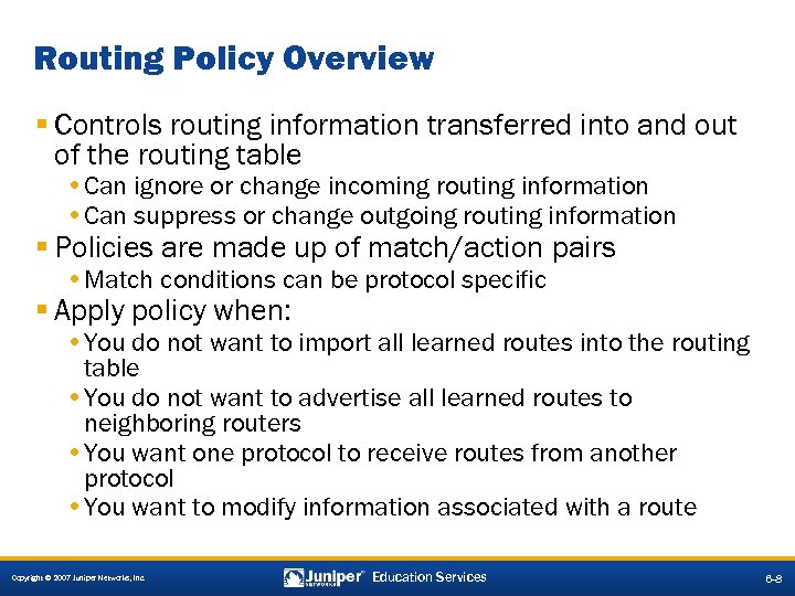 Routing Policy Overview § Controls routing information transferred into and out of the routing