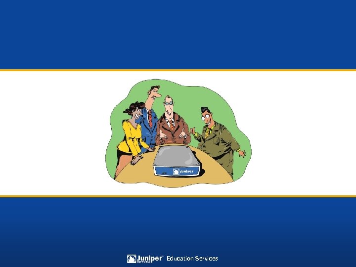 Copyright © 2007 Juniper Networks, Inc. Education Services 6 -87 