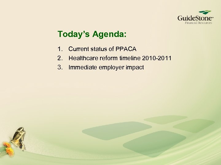 Today’s Agenda: 1. Current status of PPACA 2. Healthcare reform timeline 2010 -2011 3.