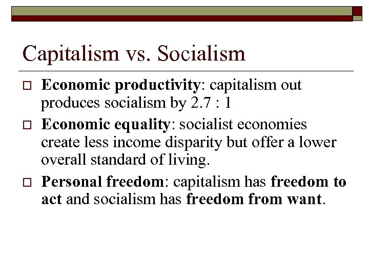 Capitalism vs. Socialism o o o Economic productivity: capitalism out produces socialism by 2.