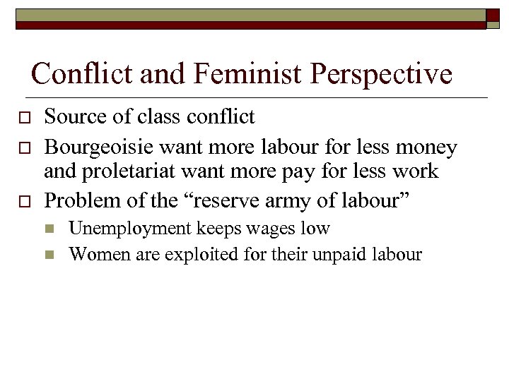 Conflict and Feminist Perspective o o o Source of class conflict Bourgeoisie want more