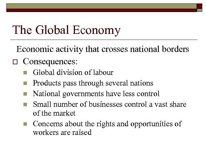 The Global Economy Economic activity that crosses national borders o Consequences: n n n