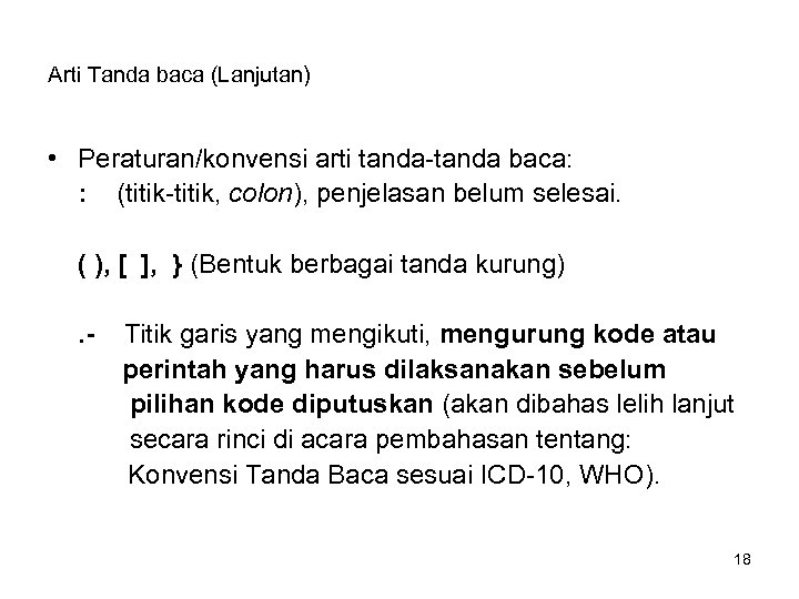 Arti Tanda baca (Lanjutan) • Peraturan/konvensi arti tanda-tanda baca: : (titik-titik, colon), penjelasan belum