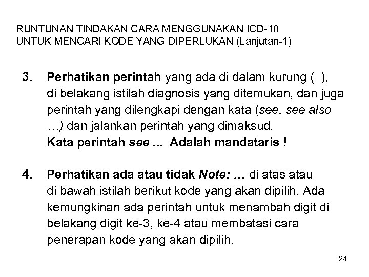 RUNTUNAN TINDAKAN CARA MENGGUNAKAN ICD-10 UNTUK MENCARI KODE YANG DIPERLUKAN (Lanjutan-1) 3. Perhatikan perintah