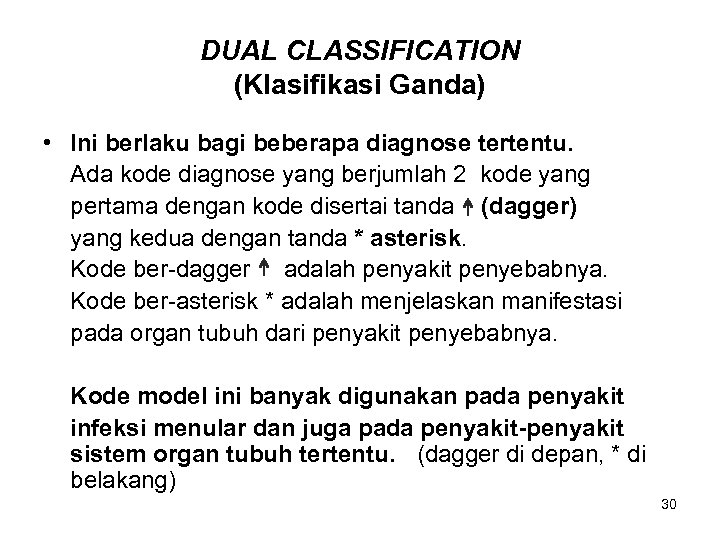 DUAL CLASSIFICATION (Klasifikasi Ganda) • Ini berlaku bagi beberapa diagnose tertentu. Ada kode diagnose