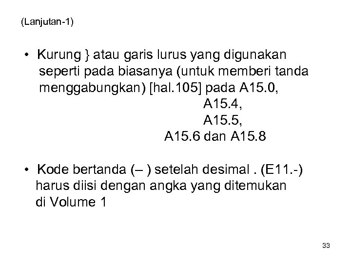 (Lanjutan-1) • Kurung } atau garis lurus yang digunakan seperti pada biasanya (untuk memberi