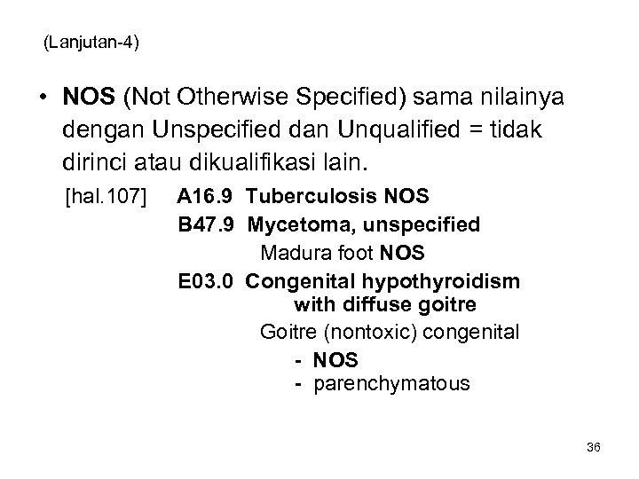 (Lanjutan-4) • NOS (Not Otherwise Specified) sama nilainya dengan Unspecified dan Unqualified = tidak