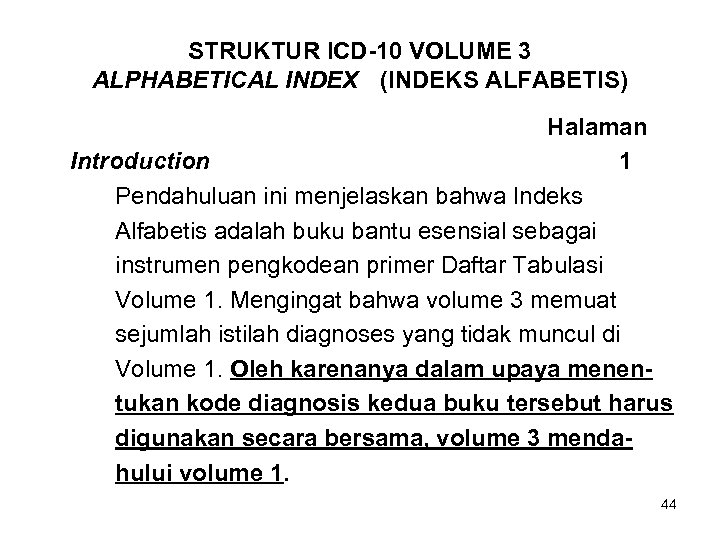 STRUKTUR ICD-10 VOLUME 3 ALPHABETICAL INDEX (INDEKS ALFABETIS) Halaman Introduction 1 Pendahuluan ini menjelaskan