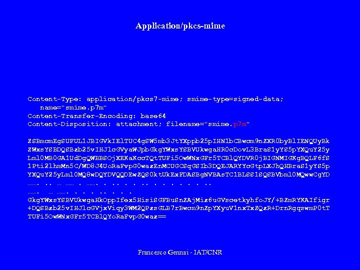 Application/pkcs-mime Content-Type: application/pkcs 7 -mime; smime-type=signed-data; name="smime. p 7 m" Content-Transfer-Encoding: base 64 Content-Disposition: