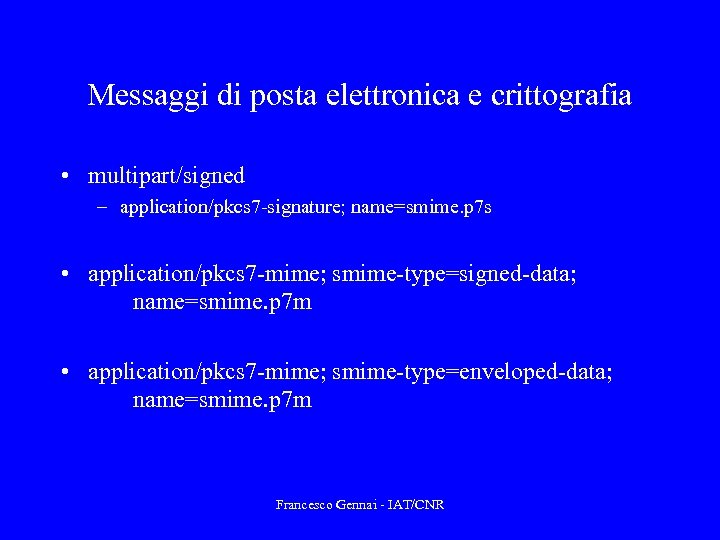 Messaggi di posta elettronica e crittografia • multipart/signed – application/pkcs 7 -signature; name=smime. p