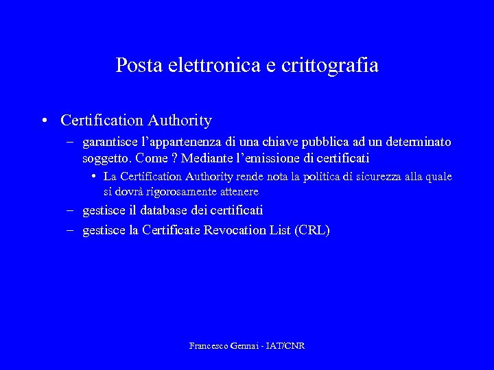 Posta elettronica e crittografia • Certification Authority – garantisce l’appartenenza di una chiave pubblica