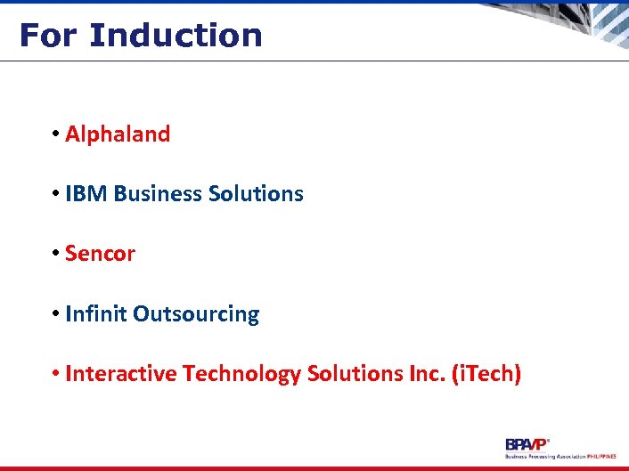 For Induction • Alphaland • IBM Business Solutions • Sencor • Infinit Outsourcing •