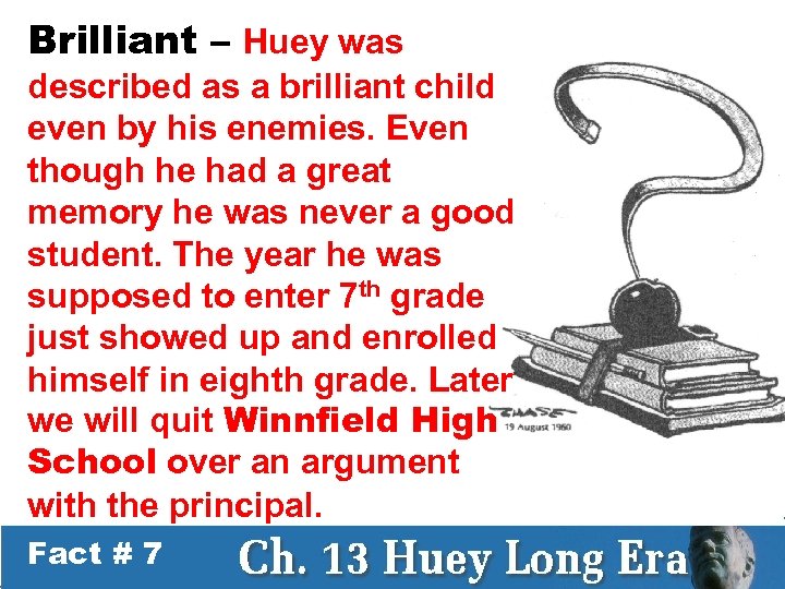 Brilliant – Huey was described as a brilliant child even by his enemies. Even