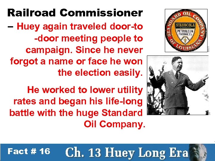 Railroad Commissioner – Huey again traveled door-to -door meeting people to campaign. Since he