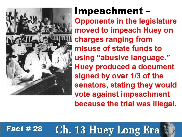 Impeachment – Opponents in the legislature moved to impeach Huey on charges ranging from