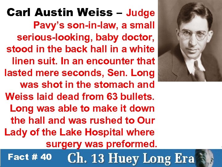 Carl Austin Weiss – Judge Pavy’s son-in-law, a small serious-looking, baby doctor, stood in