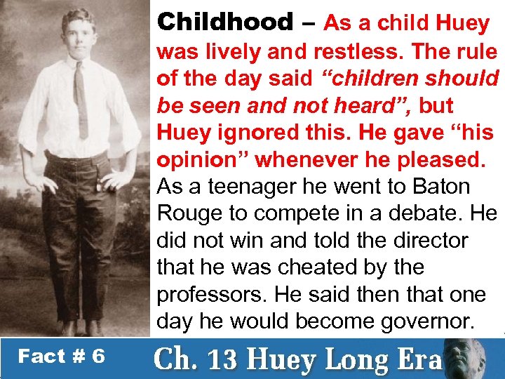 Childhood – As a child Huey was lively and restless. The rule of the