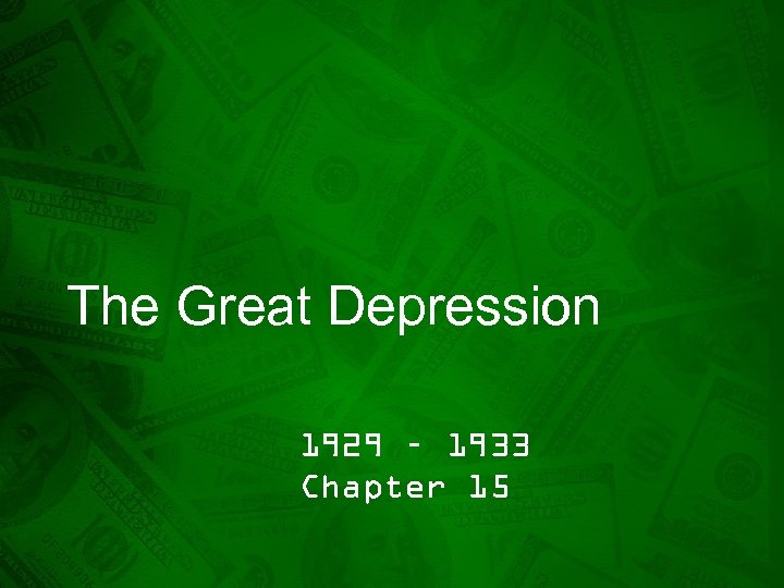 The Great Depression 1929 – 1933 Chapter 15 