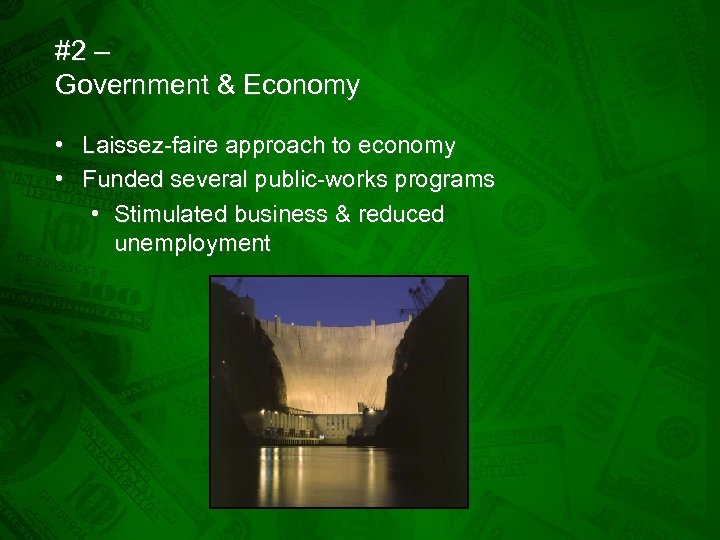 #2 – Government & Economy • Laissez-faire approach to economy • Funded several public-works