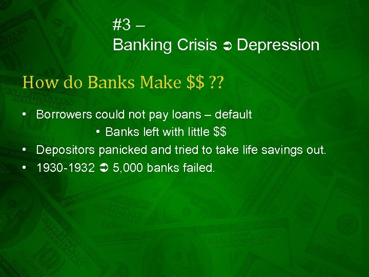 #3 – Banking Crisis Depression How do Banks Make $$ ? ? • Borrowers