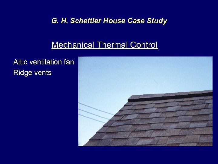 G. H. Schettler House Case Study Mechanical Thermal Control Attic ventilation fan Ridge vents