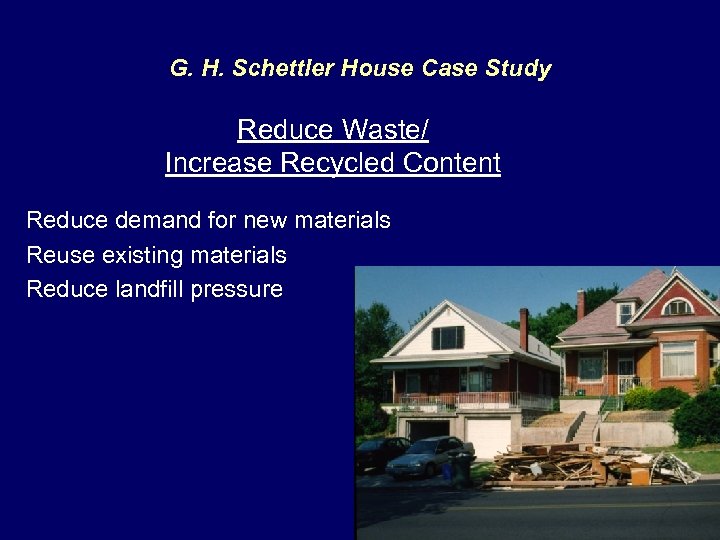 G. H. Schettler House Case Study Reduce Waste/ Increase Recycled Content Reduce demand for