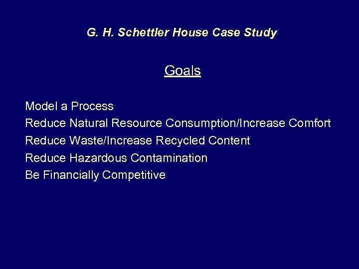 G. H. Schettler House Case Study Goals Model a Process Reduce Natural Resource Consumption/Increase