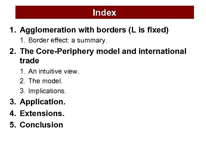 Index 1. Agglomeration with borders (L is fixed) 1. Border effect: a summary. 2.