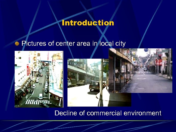 Introduction Pictures of center area in local city Decline of commercial environment 
