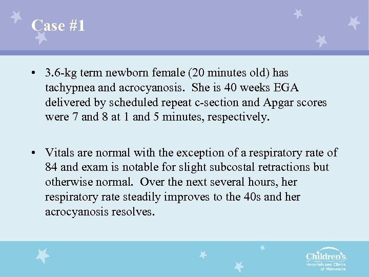 Case #1 • 3. 6 -kg term newborn female (20 minutes old) has tachypnea