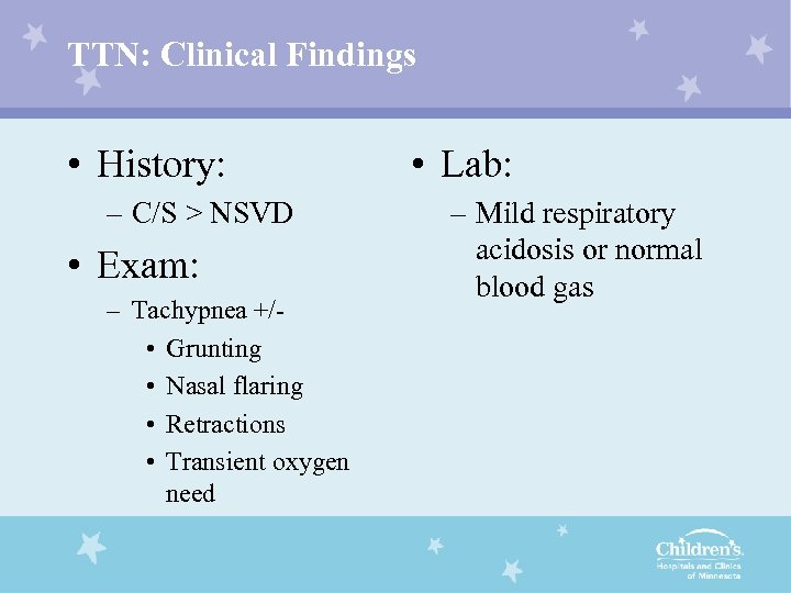 TTN: Clinical Findings • History: – C/S > NSVD • Exam: – Tachypnea +/
