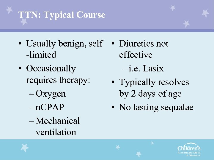 TTN: Typical Course • Usually benign, self • Diuretics not -limited effective • Occasionally