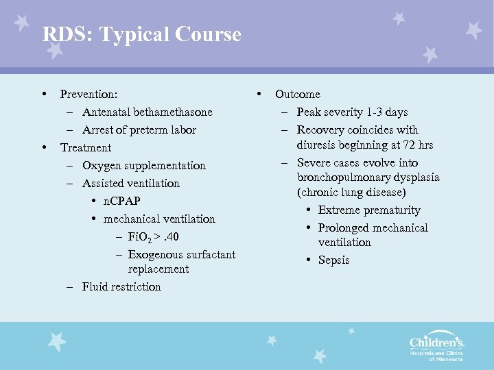 RDS: Typical Course • • Prevention: – Antenatal bethamethasone – Arrest of preterm labor