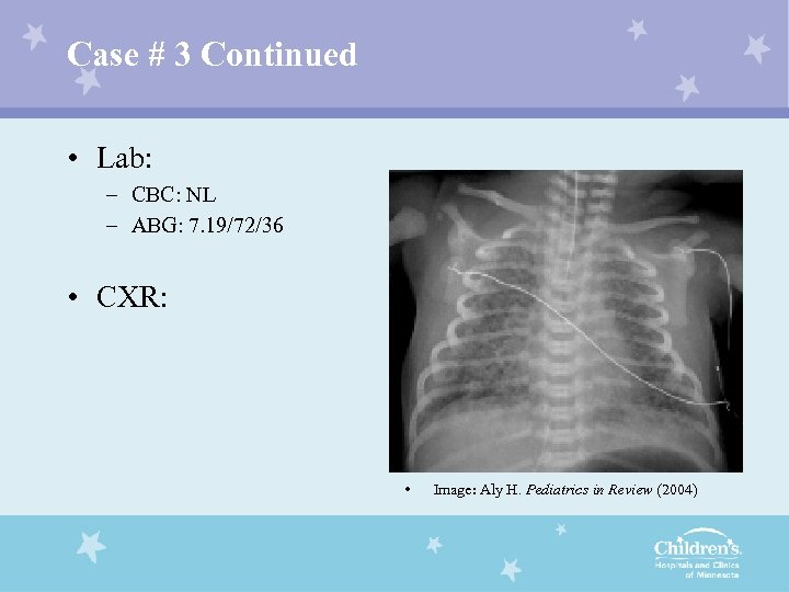Case # 3 Continued • Lab: – CBC: NL – ABG: 7. 19/72/36 •