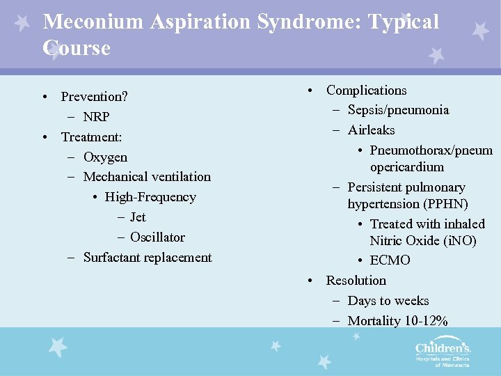 Meconium Aspiration Syndrome: Typical Course • Prevention? – NRP • Treatment: – Oxygen –
