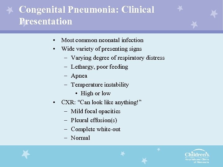 Congenital Pneumonia: Clinical Presentation • Most common neonatal infection • Wide variety of presenting