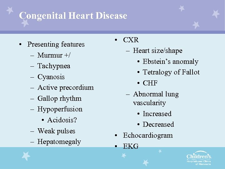 Congenital Heart Disease • Presenting features – Murmur +/ – Tachypnea – Cyanosis –