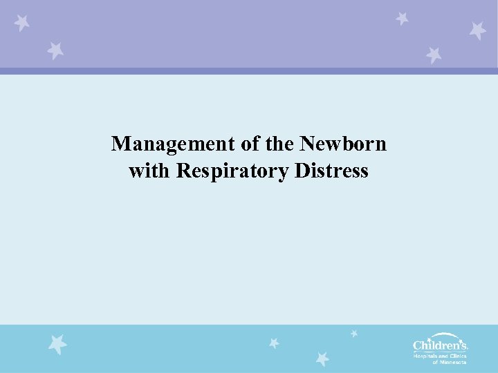 Management of the Newborn with Respiratory Distress 
