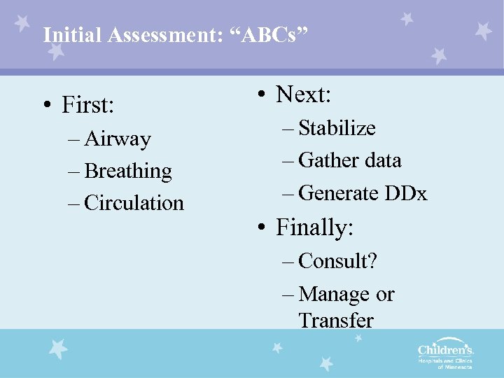 Initial Assessment: “ABCs” • First: – Airway – Breathing – Circulation • Next: –