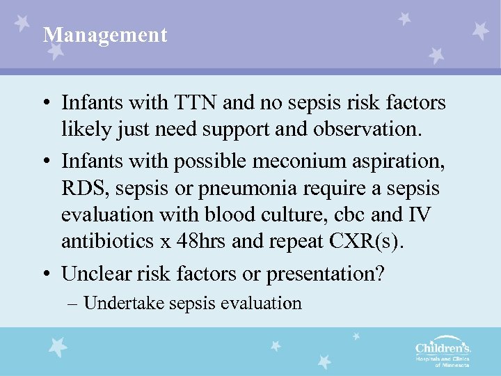 Management • Infants with TTN and no sepsis risk factors likely just need support