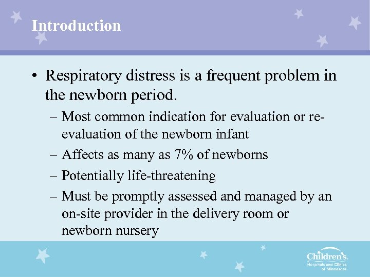 Introduction • Respiratory distress is a frequent problem in the newborn period. – Most