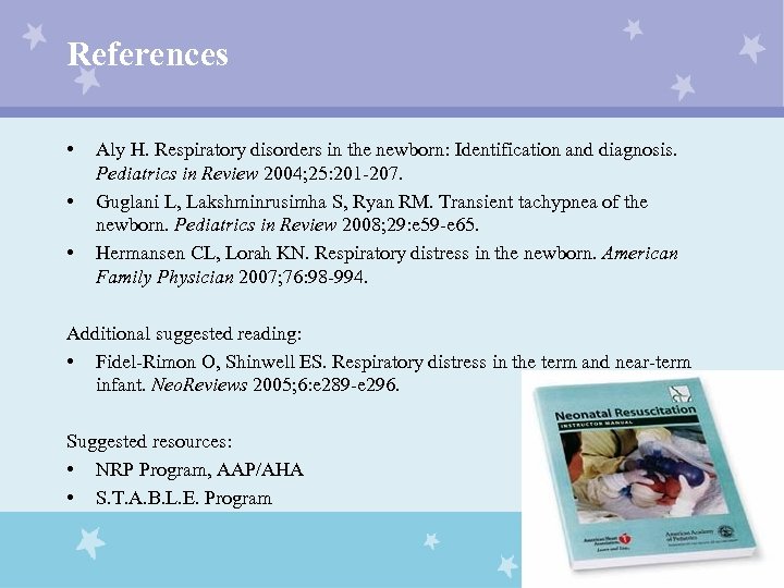References • • • Aly H. Respiratory disorders in the newborn: Identification and diagnosis.