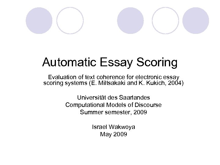 Automatic Essay Scoring Evaluation of text coherence for electronic essay scoring systems (E. Miltsakaki