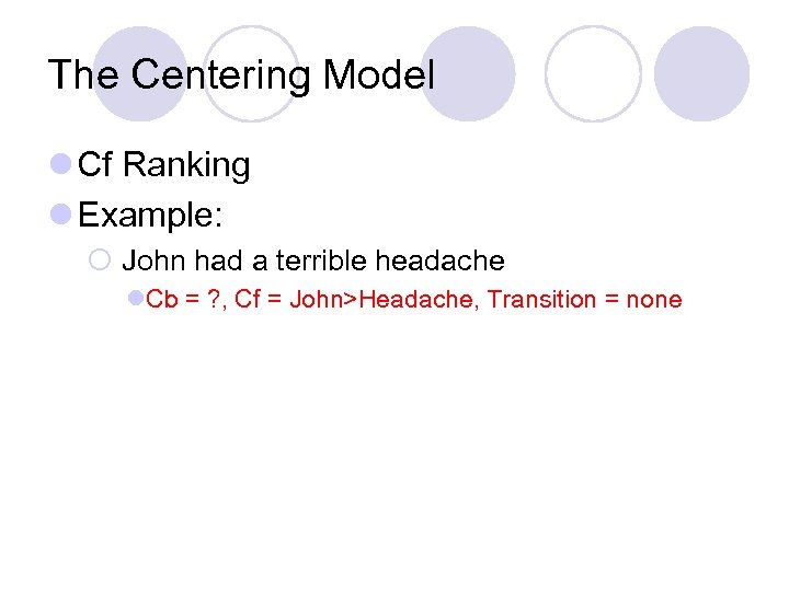 The Centering Model l Cf Ranking l Example: ¡ John had a terrible headache