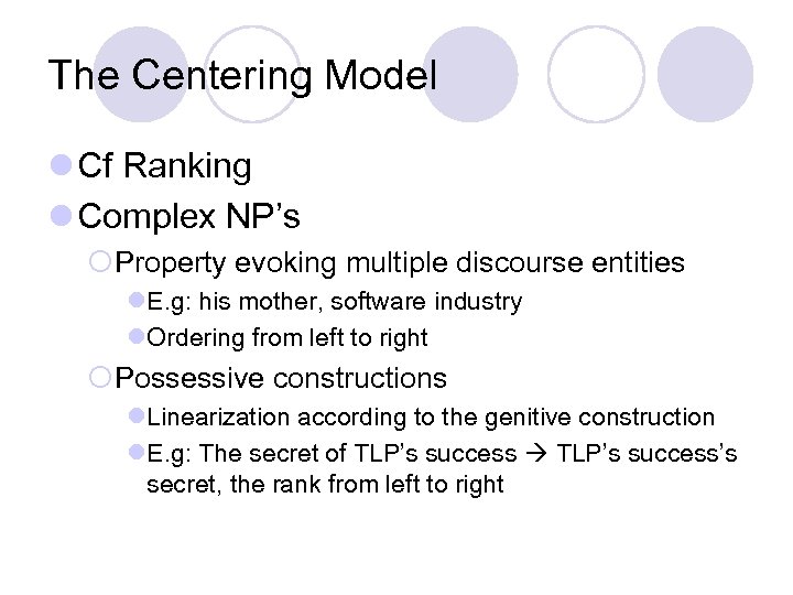 The Centering Model l Cf Ranking l Complex NP’s ¡Property evoking multiple discourse entities