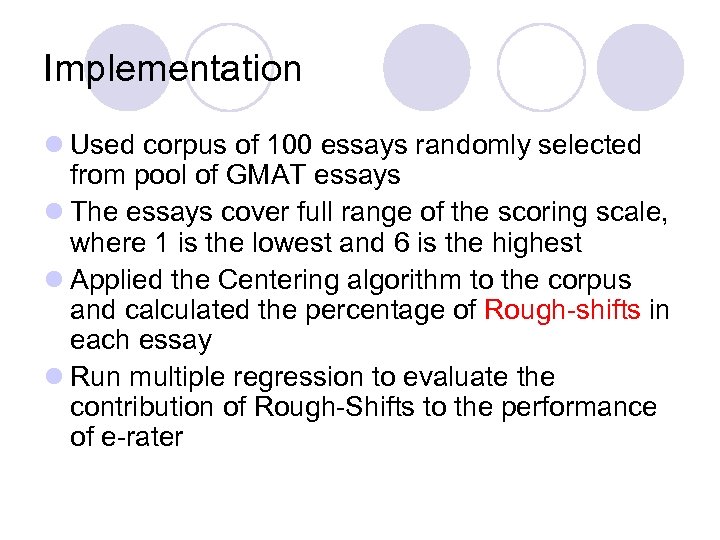 Implementation l Used corpus of 100 essays randomly selected from pool of GMAT essays