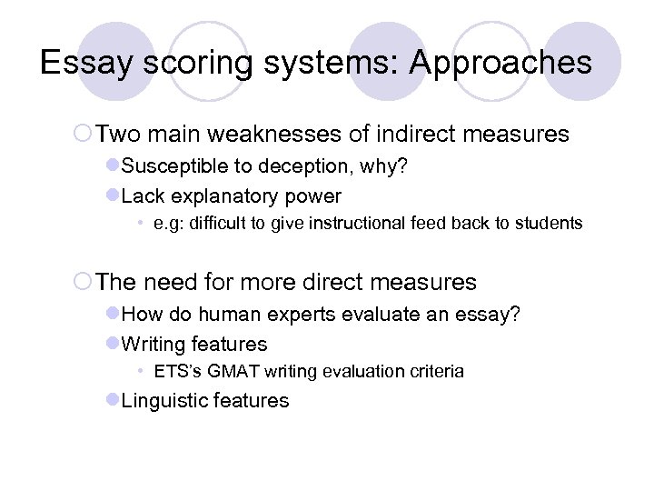 Essay scoring systems: Approaches ¡Two main weaknesses of indirect measures l. Susceptible to deception,