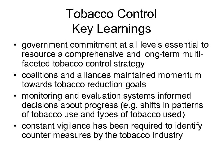 Tobacco Control Key Learnings • government commitment at all levels essential to resource a