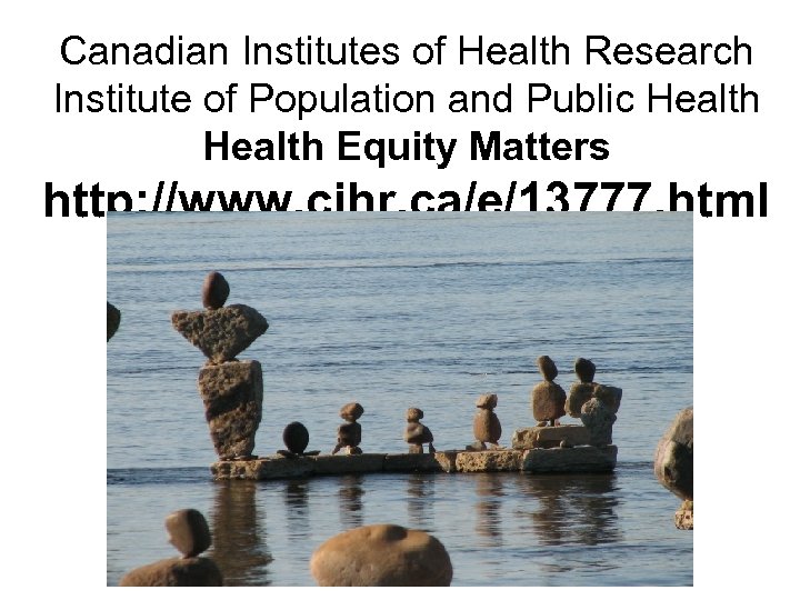 Canadian Institutes of Health Research Institute of Population and Public Health Equity Matters http: