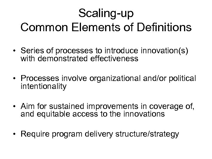 Scaling-up Common Elements of Definitions • Series of processes to introduce innovation(s) with demonstrated